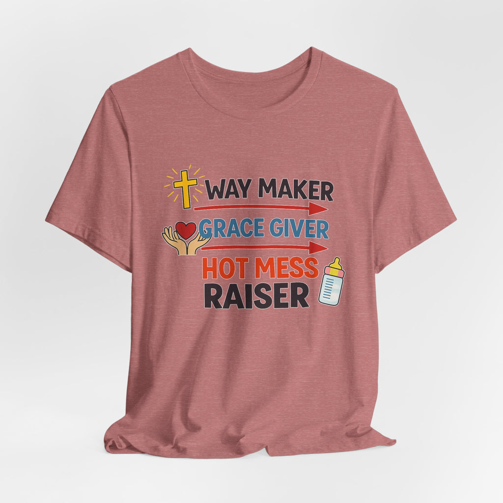 Way Maker Grace Giver Hot Mess Raiser T-Shirt