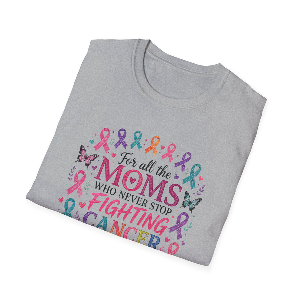 Mom Cancer Awareness T-Shirt — "For All the Moms Who Never Stop Fighting Cancer" Support Tee