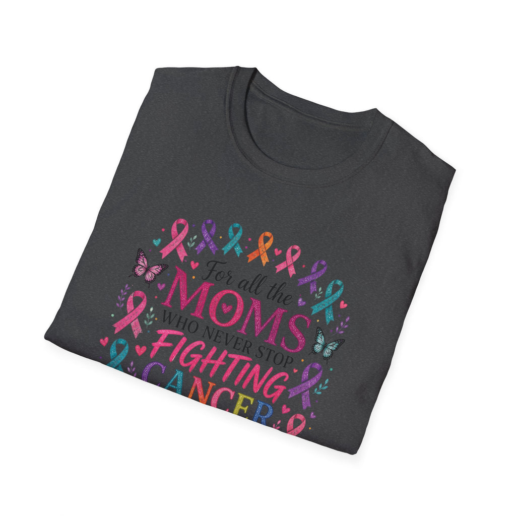 Mom Cancer Awareness T-Shirt — "For All the Moms Who Never Stop Fighting Cancer" Support Tee