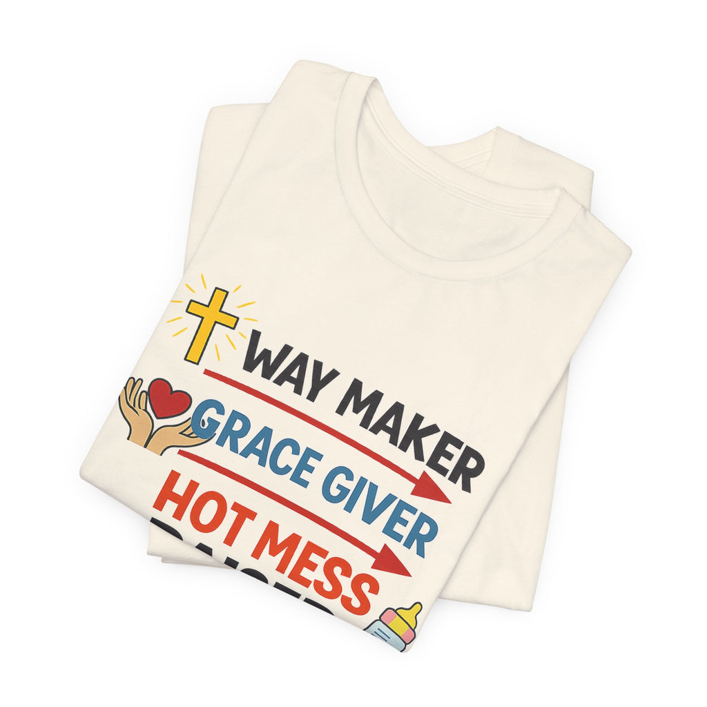 Way Maker Grace Giver Hot Mess Raiser T-Shirt