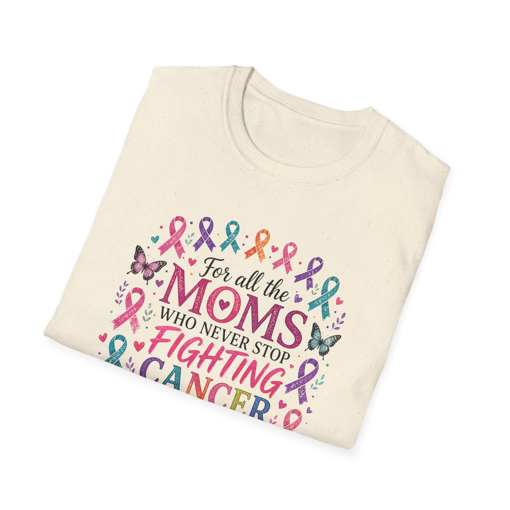 Mom Cancer Awareness T-Shirt — "For All the Moms Who Never Stop Fighting Cancer" Support Tee