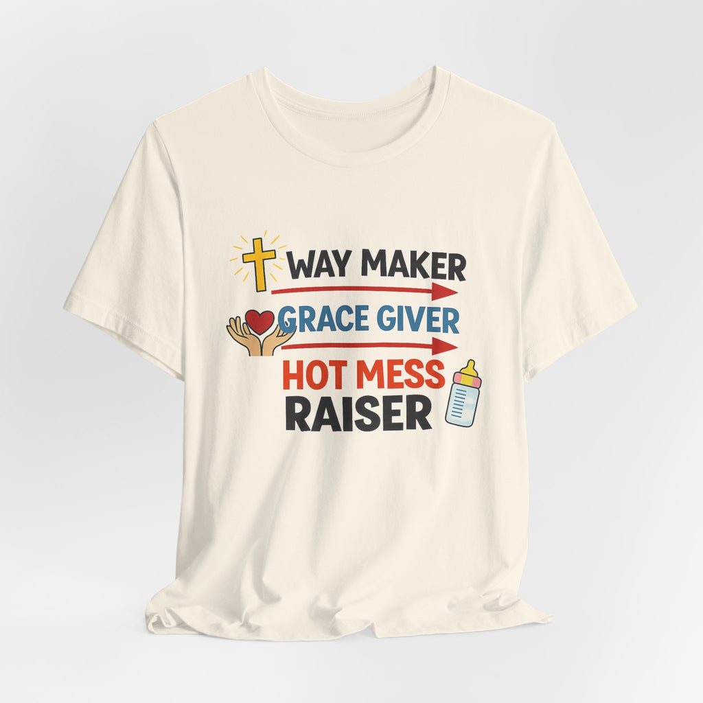 Way Maker Grace Giver Hot Mess Raiser T-Shirt