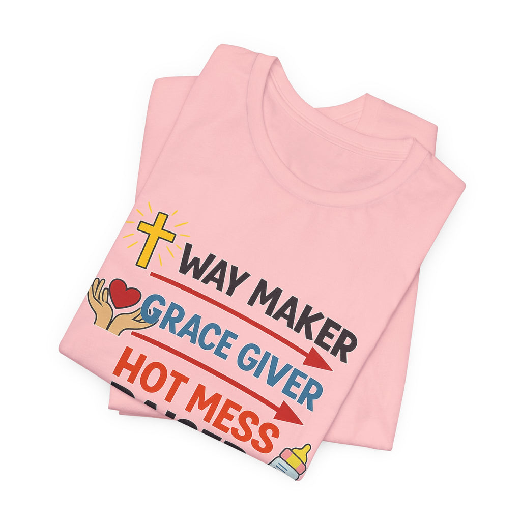 Way Maker Grace Giver Hot Mess Raiser T-Shirt