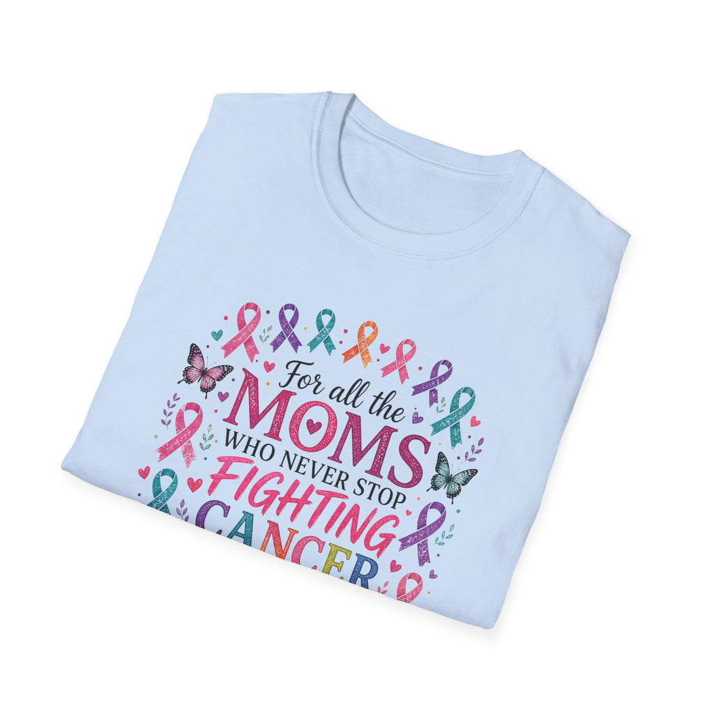 Mom Cancer Awareness T-Shirt — "For All the Moms Who Never Stop Fighting Cancer" Support Tee