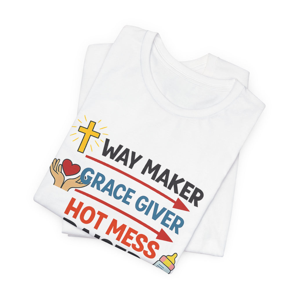 Way Maker Grace Giver Hot Mess Raiser T-Shirt