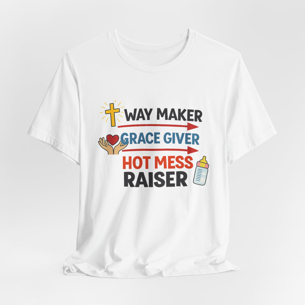 Way Maker Grace Giver Hot Mess Raiser T-Shirt