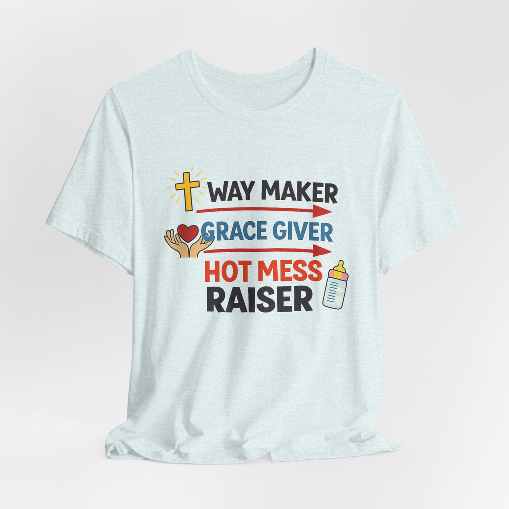Way Maker Grace Giver Hot Mess Raiser T-Shirt
