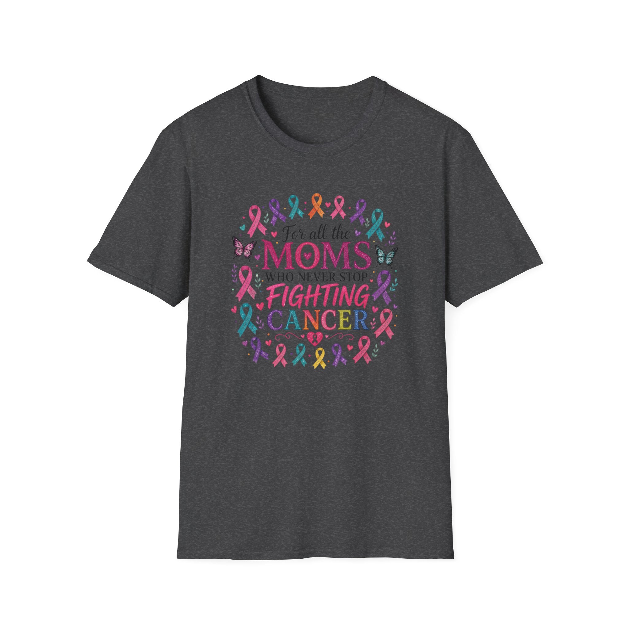 Mom Cancer Awareness T-Shirt — "For All the Moms Who Never Stop Fighting Cancer" Support Tee