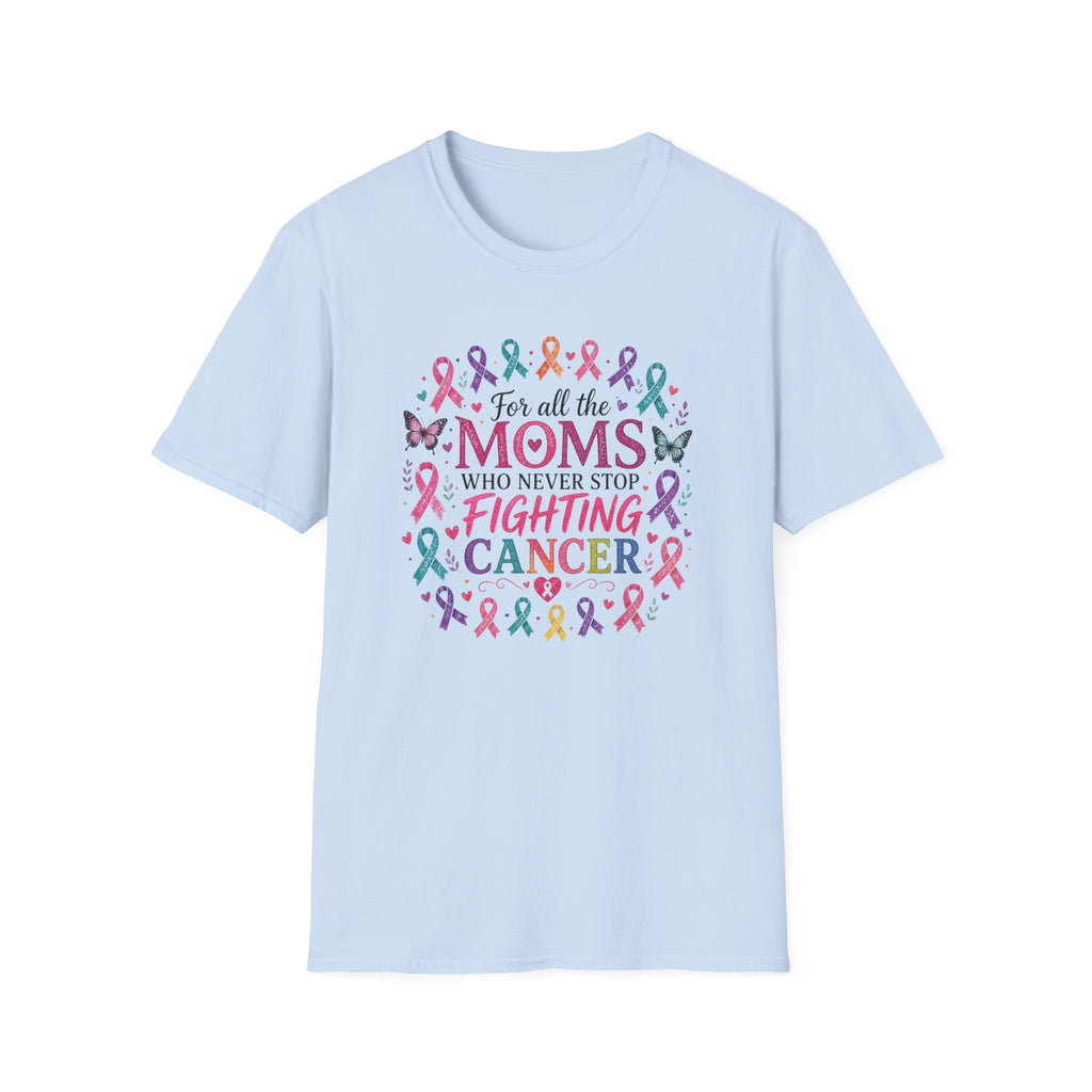 Mom Cancer Awareness T-Shirt — "For All the Moms Who Never Stop Fighting Cancer" Support Tee
