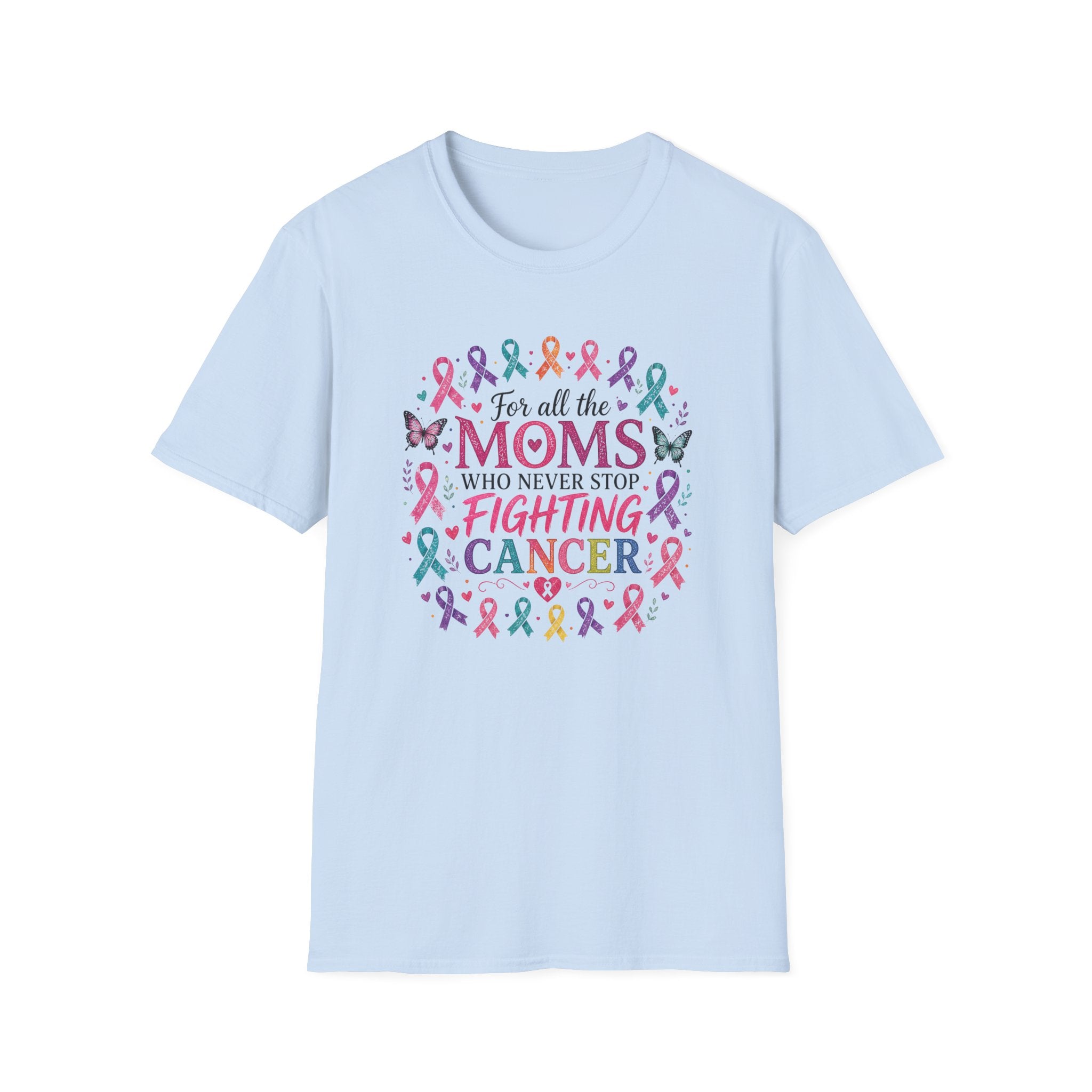 Mom Cancer Awareness T-Shirt — "For All the Moms Who Never Stop Fighting Cancer" Support Tee
